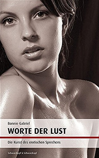 Bonnie Gabriel - Worte der Lust. Die Kunst des erotischen Sprechens